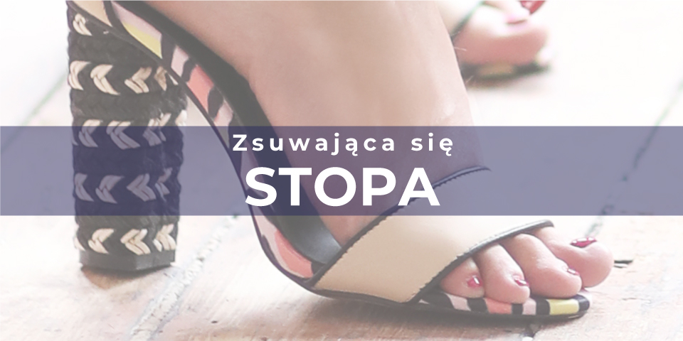 ZSUWAJĄCA SIE STOPA